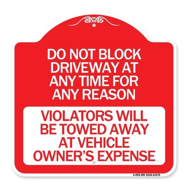 Do Not Block Driveway at Anytime for ANY Reason Violators Will Be Towed Away at Owner, RW-1818-24175, Signmission, Mfr#: A-DES-RW-1818-24175